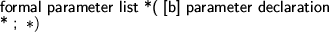 \begin{syntdiag}\setlength{\sdmidskip}{.5em}\sffamily\sloppy \synt{parameter\ de...
...er}\\
\synt{variable\ parameter}\\
\synt{constant\ parameter}
\)\end{syntdiag}