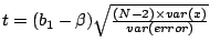 $ t = (b_1 - \beta) \sqrt{\frac{(N-2) \times var(x)}{var(error)}}$