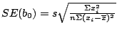 $ SE(b_0) = s \sqrt{\frac{\Sigma x_i^2}{n \Sigma(x_i-\overline{x})^2}}$