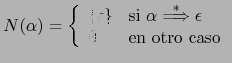 $ N(\alpha) = \left \{ \begin{array}{ll}
\left \{ \epsilon \right \}& \mbox{si $...
...rightarrow} \epsilon$} \\
\emptyset & \mbox{en otro caso}
\end{array}\right. $