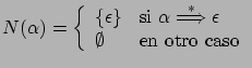 $ N(\alpha) = \left \{ \begin{array}{ll}
\left \{ \epsilon \right \}& \mbox{si $...
...rightarrow} \epsilon$} \\
\emptyset & \mbox{en otro caso}
\end{array}\right. $